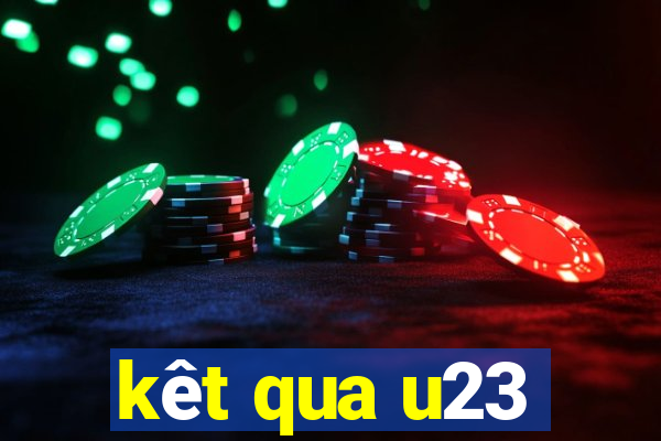 kêt qua u23