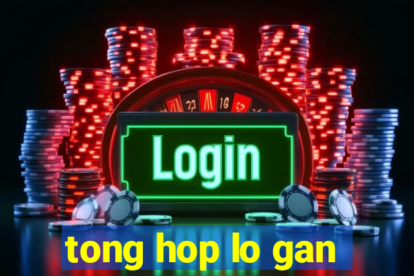 tong hop lo gan