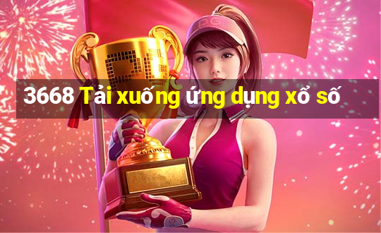 3668 Tải xuống ứng dụng xổ số