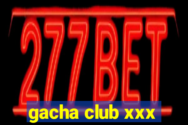 gacha club xxx