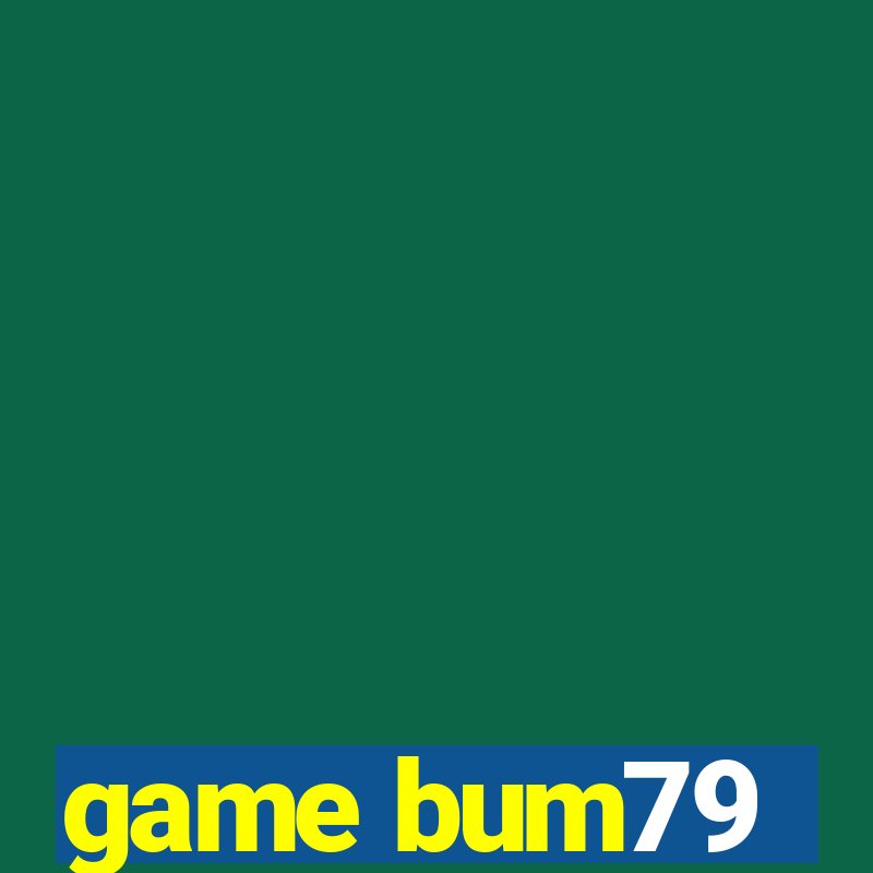 game bum79