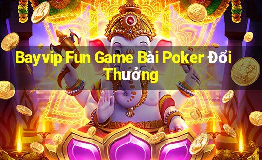 Bayvip Fun Game Bài Poker Đổi Thưởng