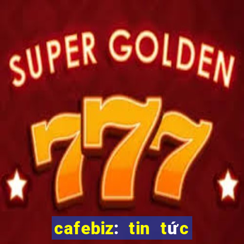 cafebiz: tin tức kinh doanh