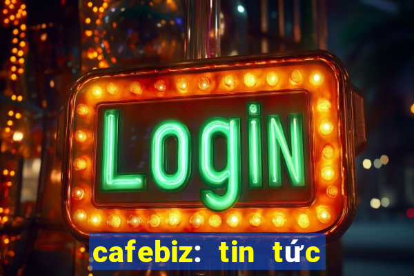 cafebiz: tin tức kinh doanh