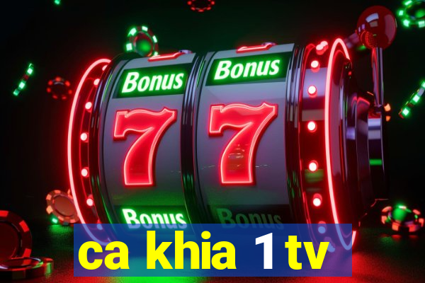 ca khia 1 tv