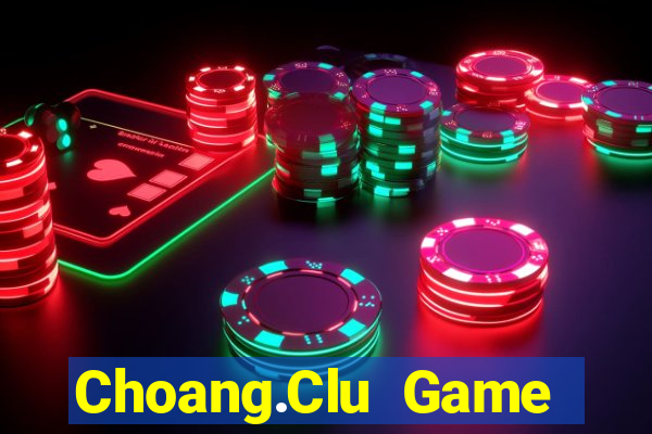 Choang.Clu Game Bài Bốc Club