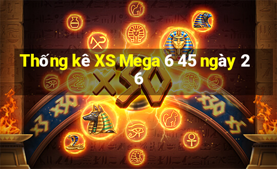 Thống kê XS Mega 6 45 ngày 26