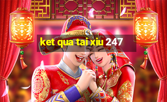 ket qua tai xiu 247