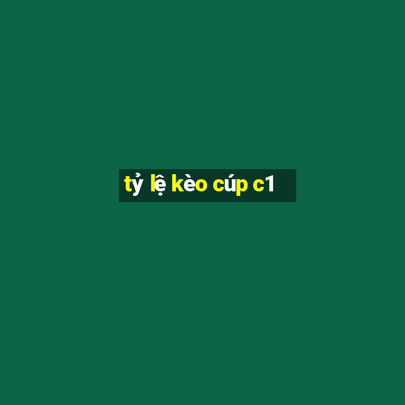 tỷ lệ kèo cúp c1