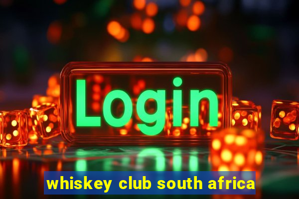 whiskey club south africa