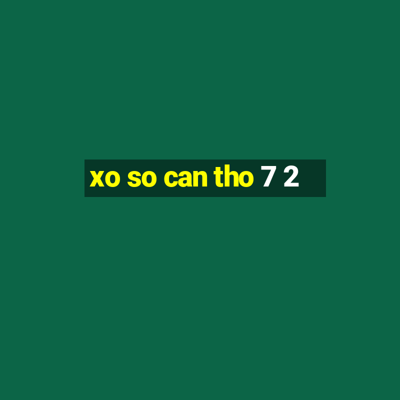 xo so can tho 7 2