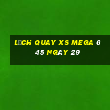 Lịch quay XS Mega 6 45 ngày 29