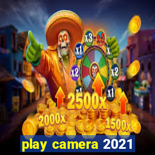 play camera 2021