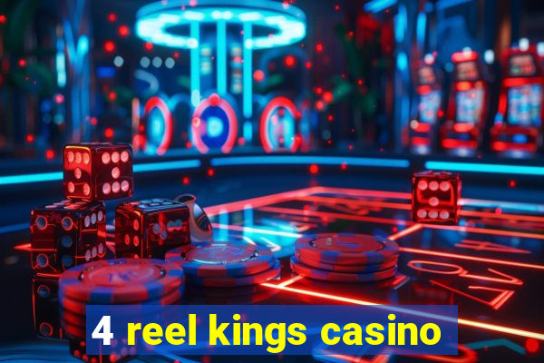 4 reel kings casino