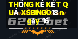 THỐNG KÊ KẾT QUẢ XSBINGO18 ngày 16