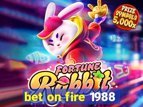 bet on fire 1988