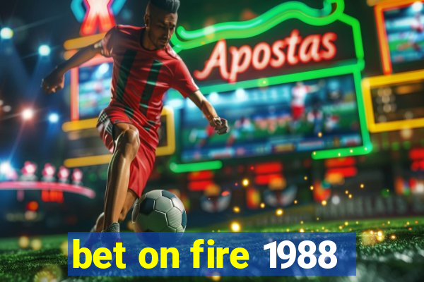 bet on fire 1988