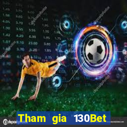 Tham gia 130Bet Nhận 10k