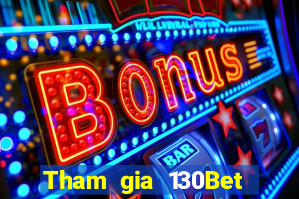 Tham gia 130Bet Nhận 10k