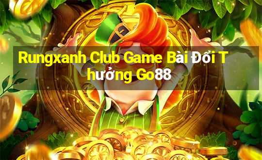 Rungxanh Club Game Bài Đổi Thưởng Go88