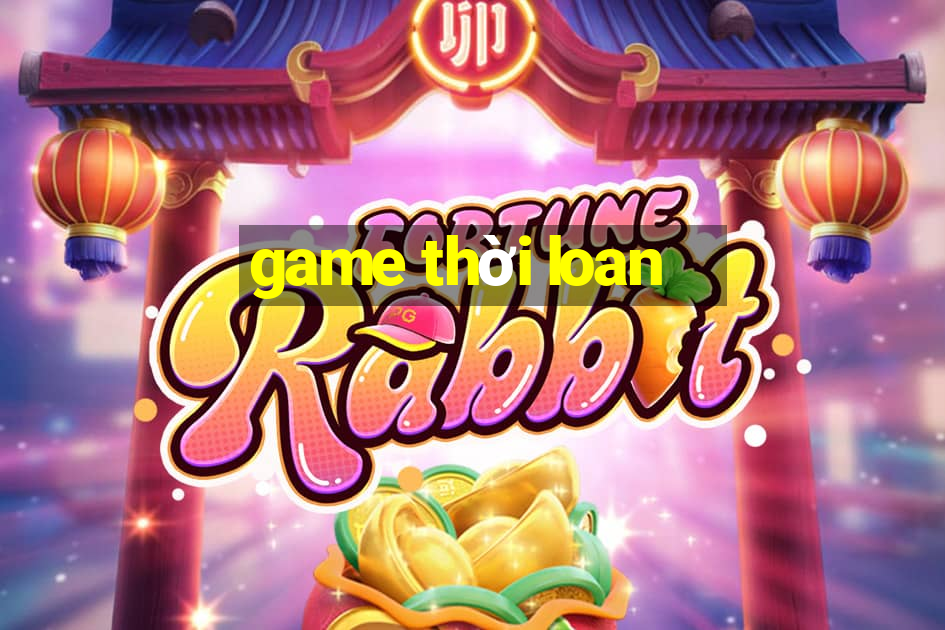 game thời loan