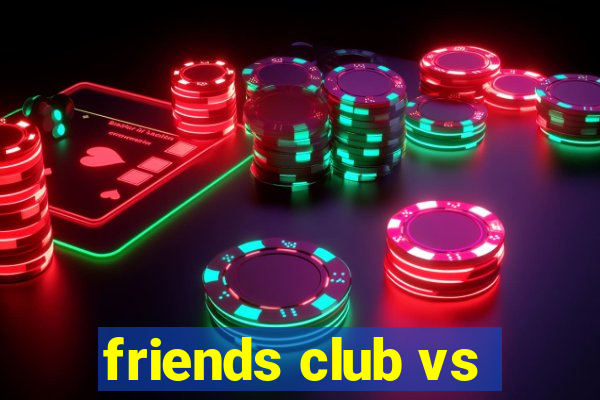 friends club vs