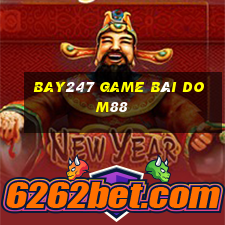 Bay247 Game Bài Dom88