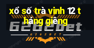 xổ số trà vinh 12 tháng giêng