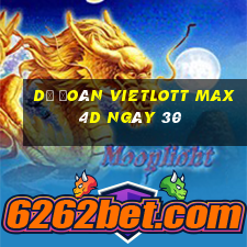 Dự Đoán vietlott Max 4D ngày 30