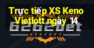 Trực tiếp XS Keno Vietlott ngày 14