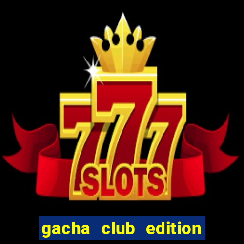 gacha club edition mod ios