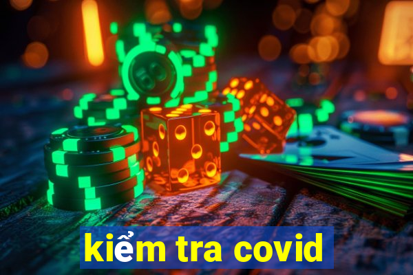 kiểm tra covid