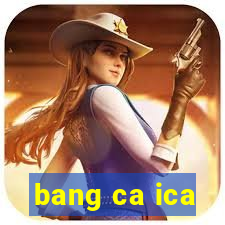 bang ca ica