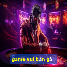 game vui bắn gà