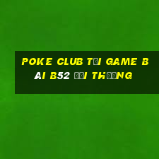 Poke Club Tại Game Bài B52 Đổi Thưởng