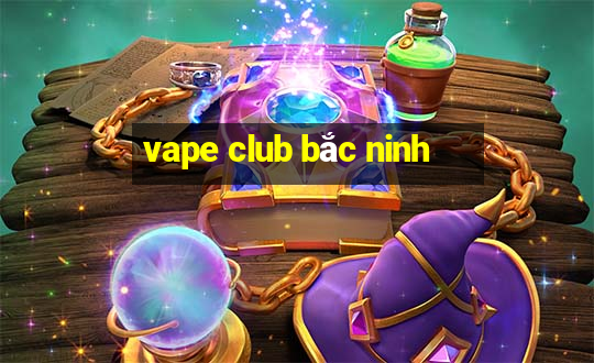 vape club bắc ninh