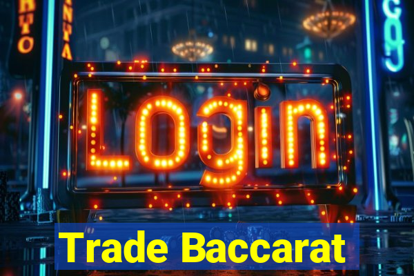 Trade Baccarat