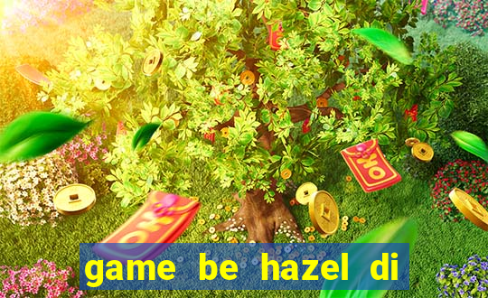 game be hazel di sieu thi