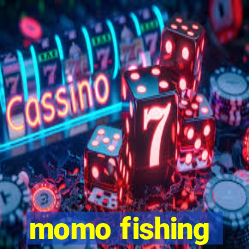 momo fishing