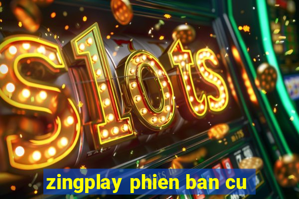 zingplay phien ban cu