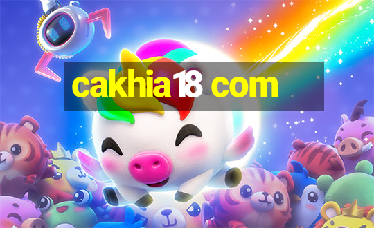 cakhia18 com