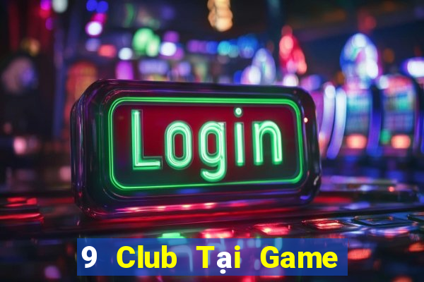 9 Club Tại Game Bài Đổi The