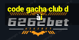 code gacha club dài