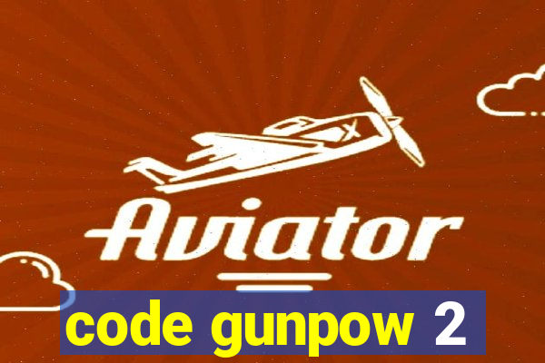 code gunpow 2