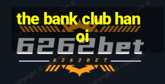 the bank club hanoi