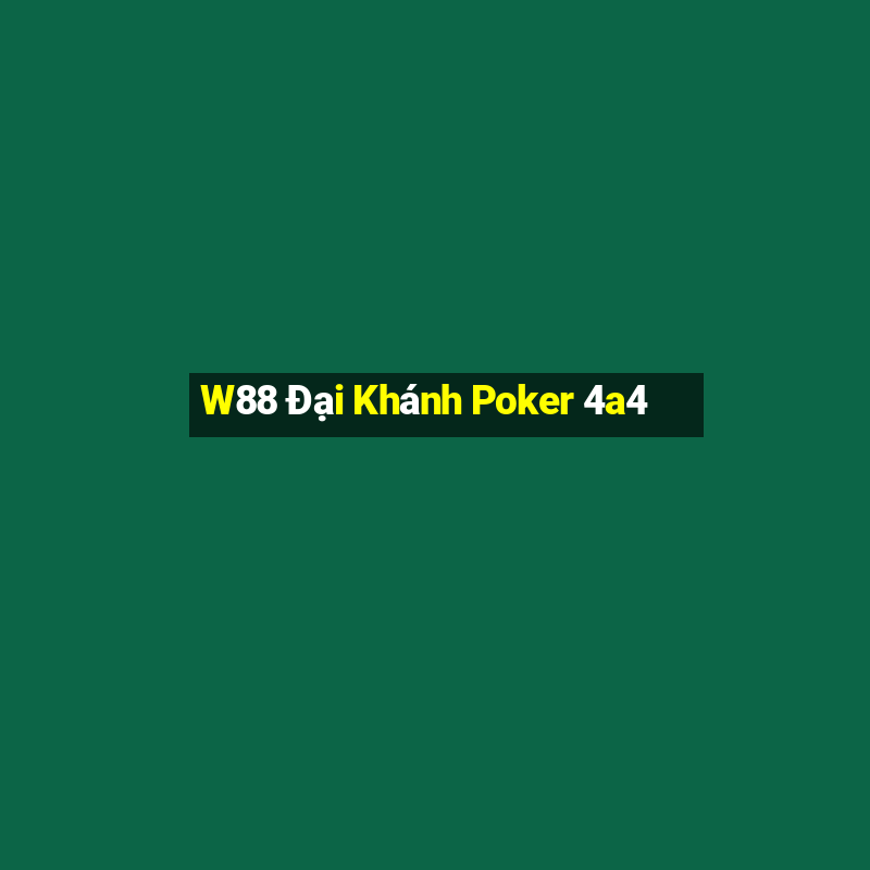 W88 Đại Khánh Poker 4a4