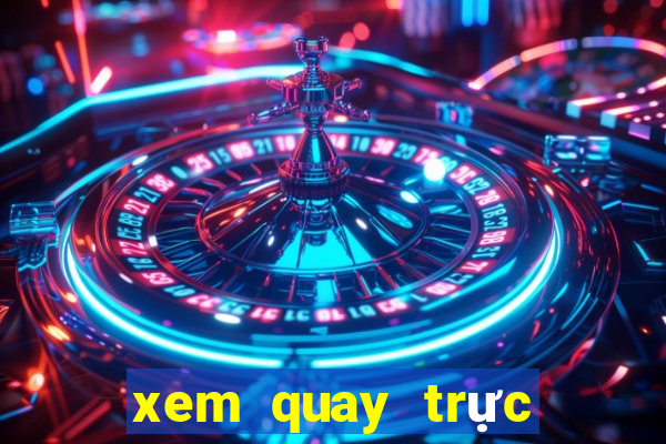 xem quay trực tiếp xổ số miền bắc