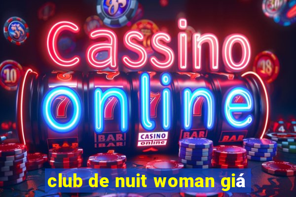 club de nuit woman giá