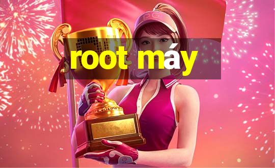 root máy