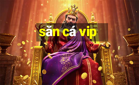 săn cá vip